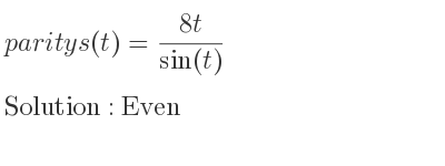 The parity s(t)=(8t)/(sin(t)) is Even